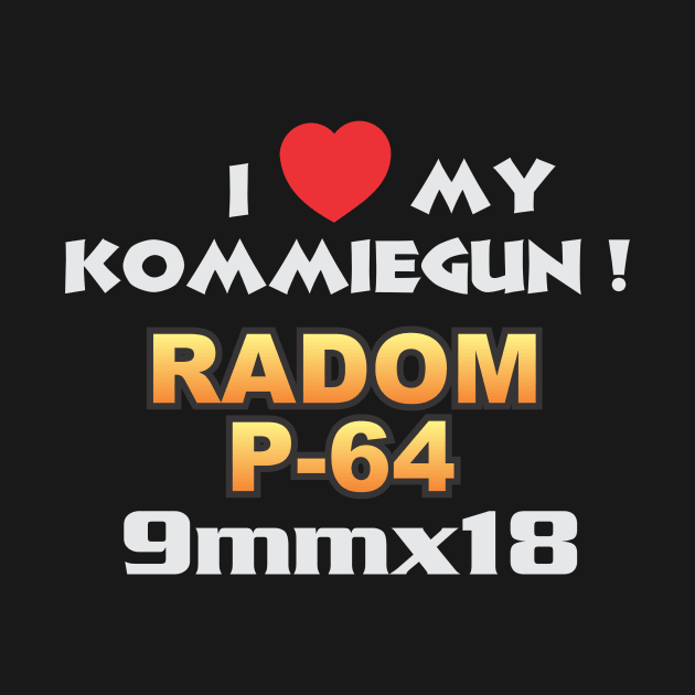 I Love My Kommiegun Radom P64 by buckbegawk