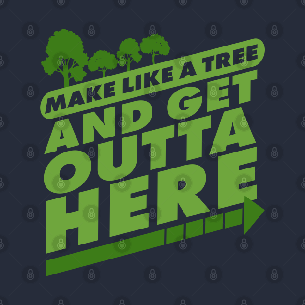 Back to the Future Biff Tannen Make Like a tree and Get Outta Here