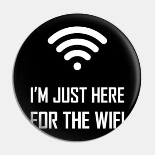 I'm just here for the wifi funny joke gift Pin
