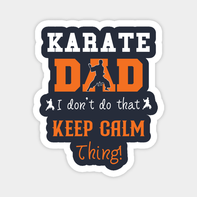 Karate Dad I Don't Do That Keep Calm Thing Magnet by AdultSh*t