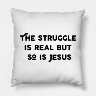 The Struggle Is Real But So Is Jesus Pillow