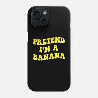 pretend i'm a banana Phone Case