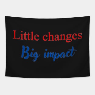 Little changes big impact Tapestry