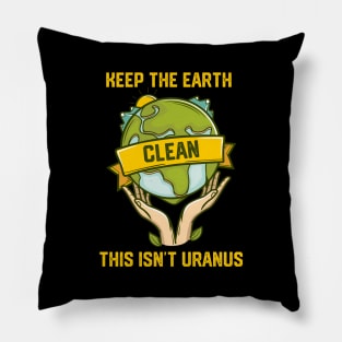 Keep The Earth Clean This Isn't Uranus Pillow