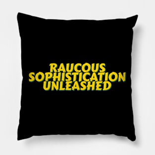 Sophisticated Raucous Pillow