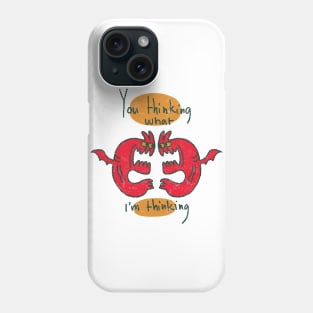 You thinking what I'm thinking Phone Case