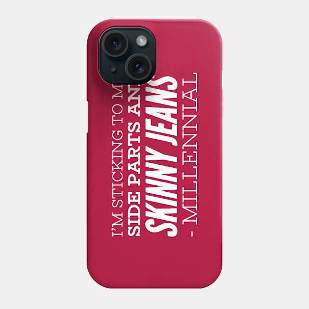 I'm sticking to my side parts and skinny jeans - Millennial Phone Case by BoogieCreates