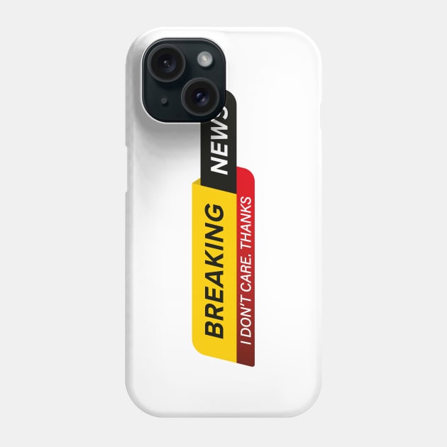 Breaking news live I don't care. Thanks Phone Case by Acid_rain