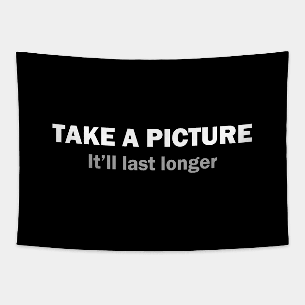 Take a picture It'll last longer Tapestry by YiannisTees