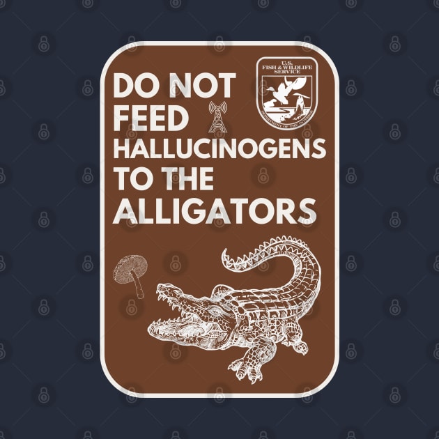 Do Not Feed Hallucinogens to the Alligators by Teessential