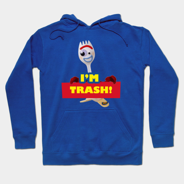 I'm Trash - Forkie / Forky - Toy Story 4 - Toy Story - Hoodie | TeePublic