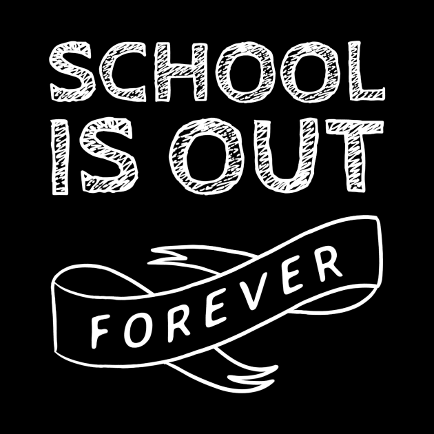 School Is Out Forever - Teacher Retirement Gift by Alita Dehan