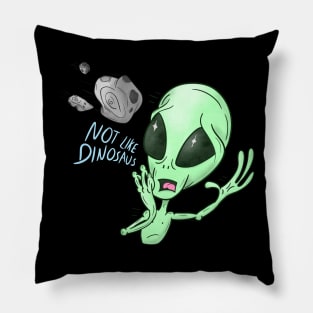 Not like dinosaurs Alien Pillow