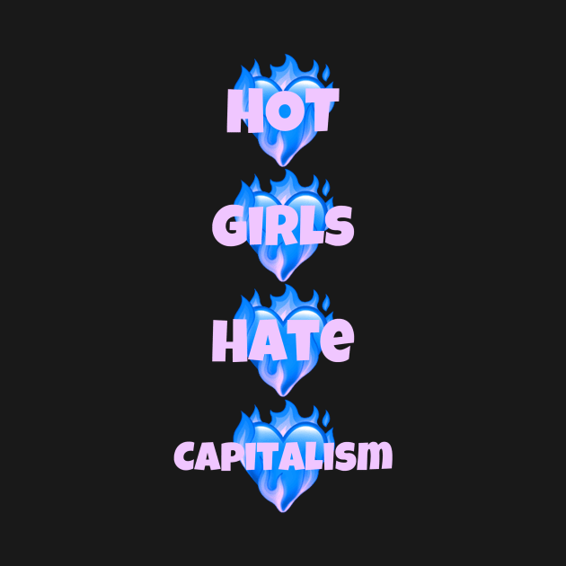 Hot Girls Hate Capitalism by Bite Back Sticker Co.