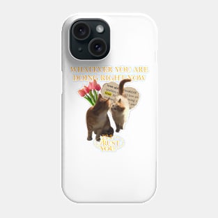 Whatever you are doing right now, I’ll trust you. Phone Case