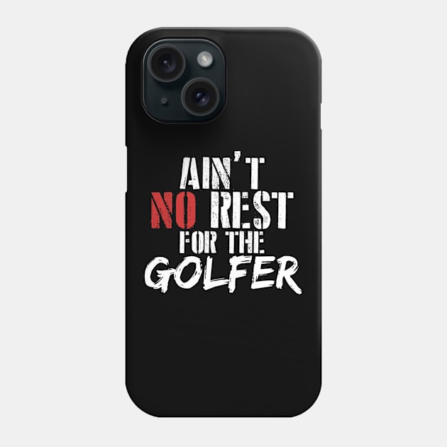 Ain't no rest for the golfer Phone Case by SerenityByAlex