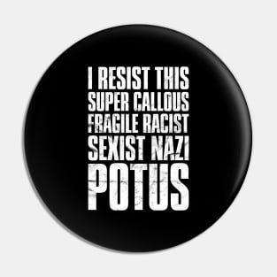 I Resist This Super Callous Fragile Racist Potus' Pin