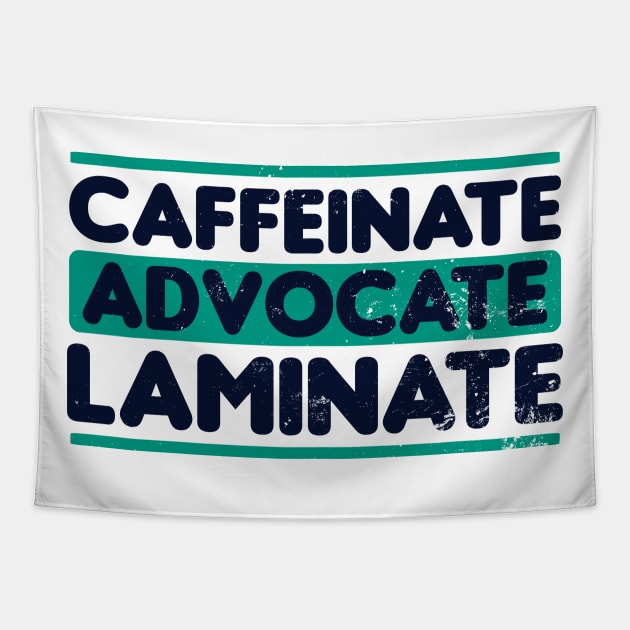 SPED Teacher Shirt | Caffeinate Advocate Laminate Gift Tapestry by Gawkclothing