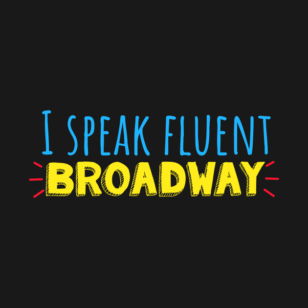I speak fluent Broadway by Shus-arts
