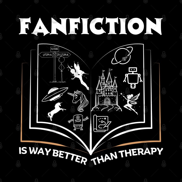Fanfiction is Better than Therapy | Funny Fanfic Design with Fantasy Book, Fairy Tales and Cartoon Fanfiction Book Lovers by Motistry