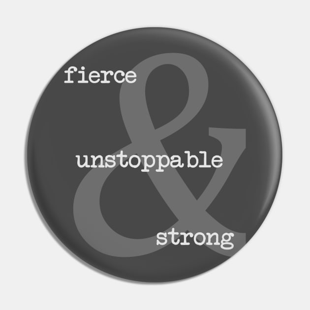 Fierce Unstoppable Strong Pin by Girona