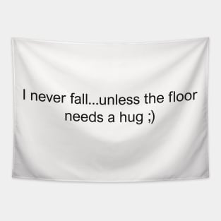 I never fall unless the floor needs a hug Tapestry