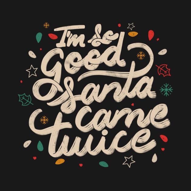 I'm so Good Santa Came Twice by Tobe Fonseca by Tobe_Fonseca