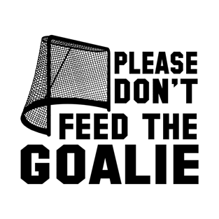 Please don't feed the goalie T-Shirt