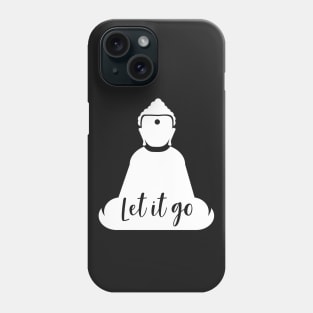 Buddha Let It Go Mantra Phone Case