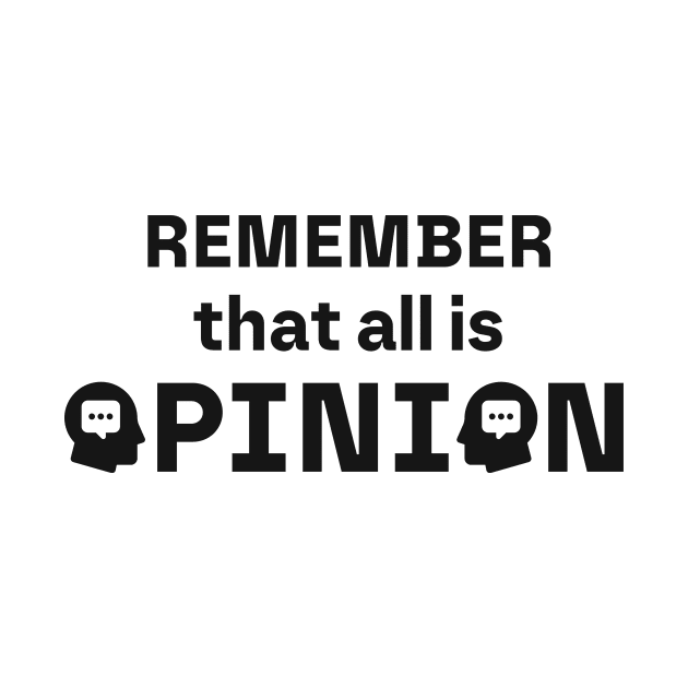 Remember that all is Opinion by Wisdomattic