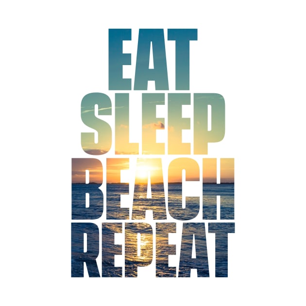 Eat Sleep Beach Repeat by KevShults