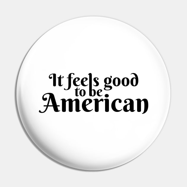 It Feels Good To Be American Pin by Marija154