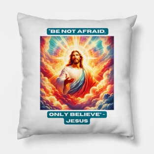 "Be Not Afraid, Only Believe" - Jesus Pillow