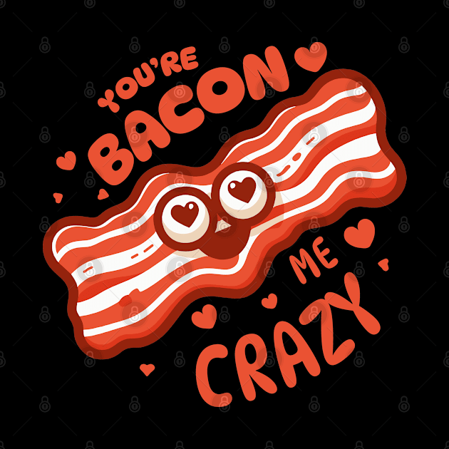 You Are Bacon Me Crazy | Cute Funny gift for Valentine's Day | Food Puns by Nora Liak