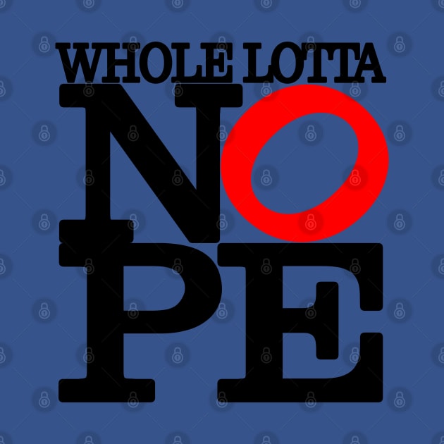 Whole Lotta NOPE Big Red O T-Shirt by I Know A Guy