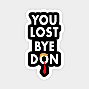 Bye Don Biden Won You Lost Election 2020 Funny Trump Lost Magnet