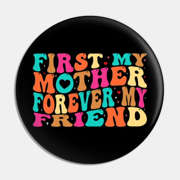 First My Mother Forever My Friend Pin by GreenCraft