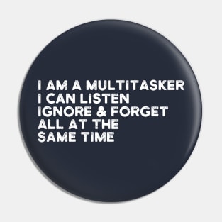 i am a multitasker i can listen ignore & forget all at the same time Pin