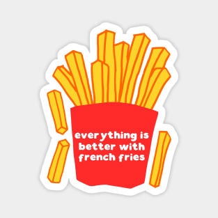 Everything is better with french fries Magnet