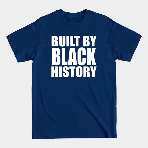 Discover built by black history - Built By Black History - T-Shirt