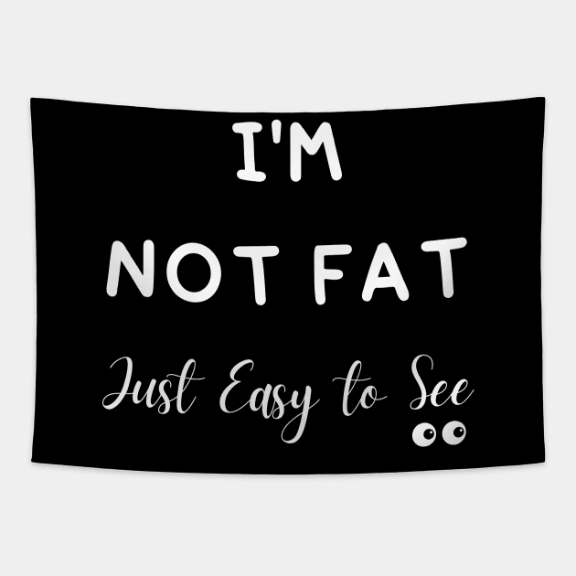 I'm Not Fat Just Easy to See Tapestry by mdr design