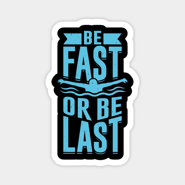 Be Fast Or Be Last Swimming Swimmer Gift Magnet by Dolde08