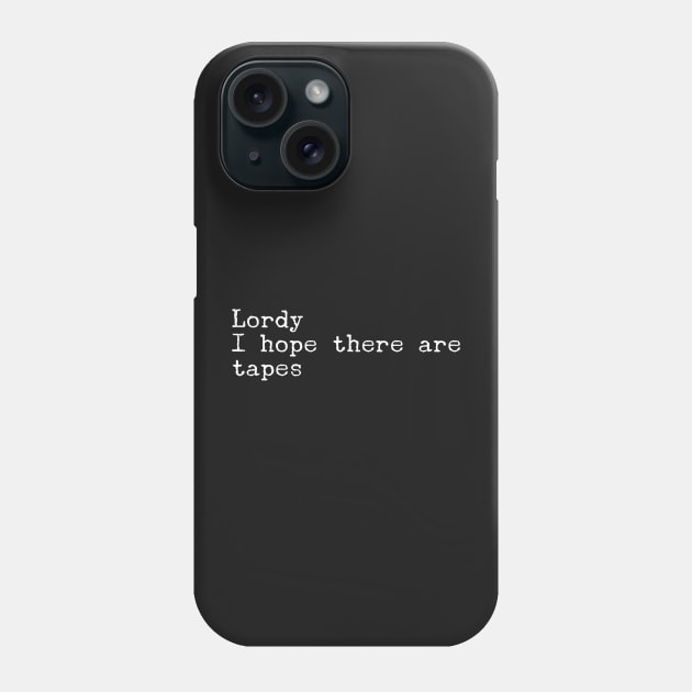 Lordy I Hope there are Tapes Phone Case by mivpiv