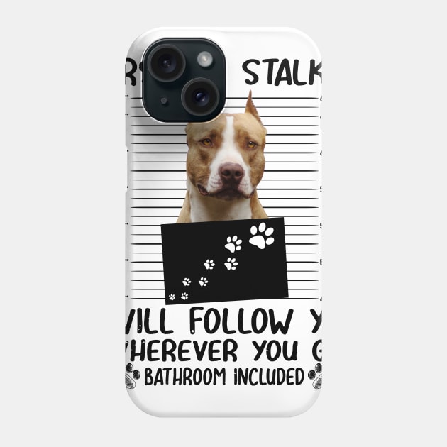 Personal Stalker Funny Pitbull Phone Case by Terryeare