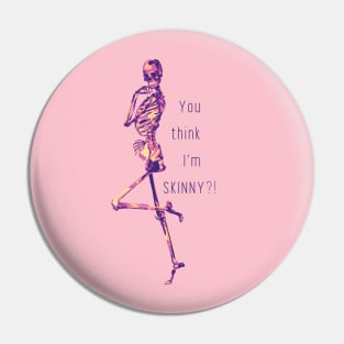 You Think I'm SKINNY?! Skeleton Pin