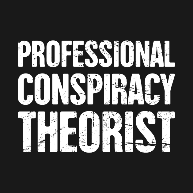 Professional Conspiracy Theorist by MeatMan