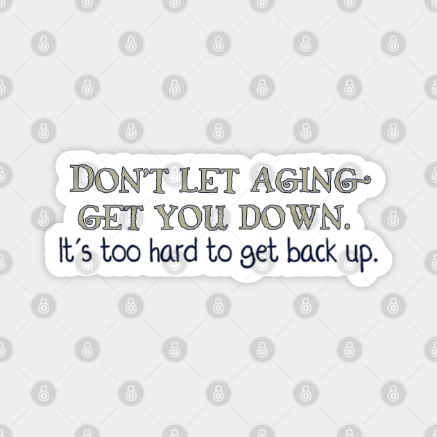 Don't let Aging get you down Magnet by SnarkCentral