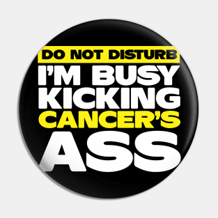 I'm Busy Kicking Cancer's Ass | Cancer Awareness Pin