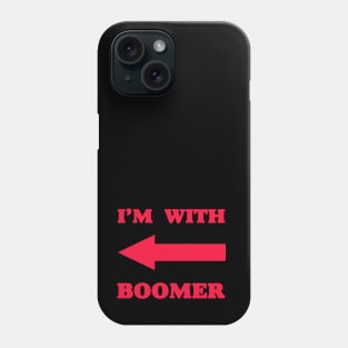 I‘m with boomer - Baby Boomer meme - baby boomers - Gen Z Phone Case