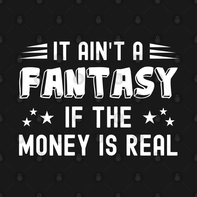 It Ain't a Fantasy If The Money Is Real by NuttyShirt